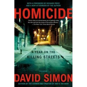 Homicide: A Year on the Killing Streets -- David Simon